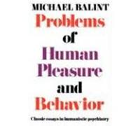 Problems of Human Pleasure & Behavior Balint, Michael (Auteur)