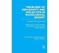 Problems Of Reflexivity And Dialectics In Sociological Inquiry (Rle Social Theory)