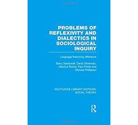 Problems Of Reflexivity And Dialectics In Sociological Inquiry (Rle Social Theory): Language Theorizing Difference