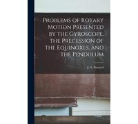 Problems Of Rotary Motion Presented By The Gyroscope, The Precession Of The Equinoxes, And The Pendulum