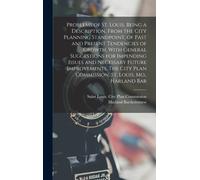 Problems Of St. Louis, Being A Description, From The City Planning Standpoint, Of Past And Present Tendencies Of Growth, With General Suggestions For