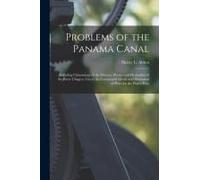 Problems Of The Panama Canal: Including Climatology Of The Isthmus, Physics And Hydraulics Of The River Chagres, Cut At The Continental Divide And D