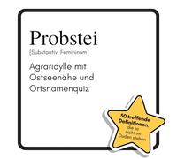 Probstei: Agraridylle mit Ostseenähe und Ortsnamenquiz. Das lustige Geschenkbuch für Mann, Frau, Kollege, Freund zu Geburtstag, Weihnachten