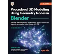 Procedural 3D Modeling Using Geometry Nodes in Blender: Discover the node-based workflow for physics-based and procedural modeling using Blender 4.5 LTS