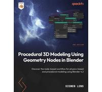 Procedural 3D Modeling Using Geometry Nodes in Blender Discover the node-based workflow for physics-based and procedural modeling using Blender 4.2 - Siemen Lens - Packt Publishing - ebook (ePub) - Li
