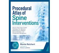 Procedural Atlas of Spine Interventions: Step-by-Step Image-Guided Techniques for Injections, Radiofrequency Ablation, Neuromodulation, and Complication Management
