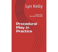 Procedural Play in Practice: Health Play Specialist Essentials