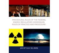 Procedural Rules of the Federal Energy Regulatory Commission - Rules of Practice and Procedure (as of July 22, 2025)
