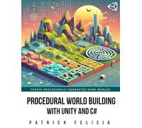 Procedural World Building With Unity And C #: Learn Practical Techniques to Create Procedurally Generated 3D Game Worlds from Scratch using Unity and C#