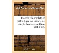 Procédure Complète Et Méthodique Des Justices De Paix De France - 2e Édition