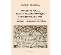 Procédure pénale extrajudiciaire canonique et droits de la défense : Approche de la crise de l'Eglise catholique en République Centrafricaine des années 2008-2010
