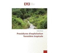 Procédures d'exploitation forestiEre tropicale - Charles Ebwala - Universitaires Europeennes - broché - Essai