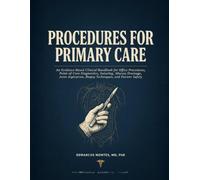 Procedures for Primary Care: An Evidence-Based Clinical Handbook for Office Procedures, Point-of-Care Diagnostics, Suturing, Abscess Drainage, Joint Aspiration, Biopsy Techniques, and Patient Safety