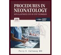 Procedures in Neonatology with Illustrated Step-by-Step Techniques: Clinical Indications, Preparation, and Safe Management in Neonatal Intensive Care and Nursing Practice