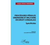 Procédures pénales ordinaire et militaire en droit congolais. Spécificités - Jacques Selele Tanganika - L'harmattan - broché - Etude