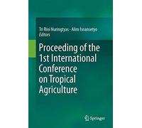 Proceeding Of The 1st International Conference On Tropical Agriculture