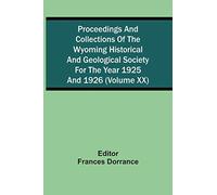 Proceedings And Collections Of The Wyoming Historical And Geological Society For The Year 1925 And 1926 (Volume Xx)