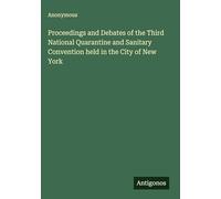 Proceedings and Debates of the Third National Quarantine and Sanitary Convention held in the City of New York