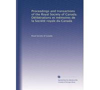 Proceedings and transactions of the Royal Society of Canada. Délibérations et mémoires de la Société royale du Canada