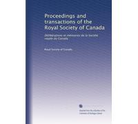 Proceedings and transactions of the Royal Society of Canada: Délibérations et mémoires de la Société royale du Canada
