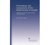 Proceedings and transactions of the Royal Society of Canada: Délibérations et mémoires de la Société royale du Canada