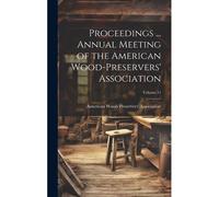 Proceedings ... Annual Meeting Of The American Wood-Preservers' Association; Volume 11