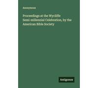 Proceedings at the Wycliffe Semi-millennial Celebration, by the American Bible Society