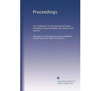 Proceedings: First Colloquim on Preventing Secondary Disabilities Among People with Spinal Cord Injuries