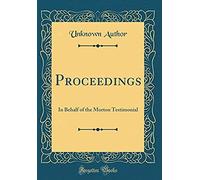 Proceedings: In Behalf Of The Morton Testimonial (Classic Reprint)