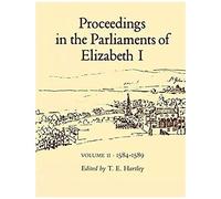 Proceedings In The Parliaments Of Elizabeth I, Vol. 2 1585-1589