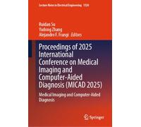 Proceedings of 2025 International Conference on Medical Imaging and Computer-Aided Diagnosis (MICAD 2025): Medical Imaging and Computer-Aided Diagnosis
