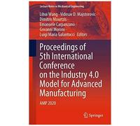 Proceedings Of 5th International Conference On The Industry 4.0 Model For Advanced Manufacturing
