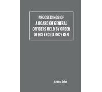 Proceedings Of A Board Of General Officers Held By Order Of His Excellency Gen.