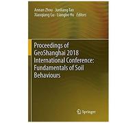 Proceedings Of Geoshanghai 2018 International Conference: Fundamentals Of Soil Behaviours