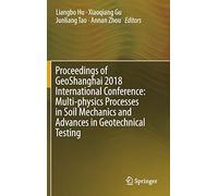 Proceedings Of Geoshanghai 2018 International Conference: Multi-Physics Processes In Soil Mechanics And Advances In Geotechnical Testing