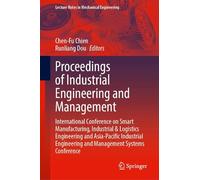 Proceedings of Industrial Engineering and Management: International Conference on Smart Manufacturing, Industrial & Logistics Engineering and ... Engineering and Management Systems Conference