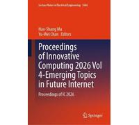 Proceedings of Innovative Computing 2026 Vol 4-Emerging Topics in Future Internet: Proceedings of IC 2026