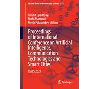 Proceedings of International Conference on Artificial Intelligence, Communication Technologies and Smart Cities: Icacs 2025