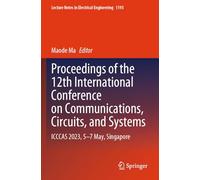 Proceedings of the 12th International Conference on Communications, Circuits, and Systems: ICCCAS 2023, 5-7 May, Singapore