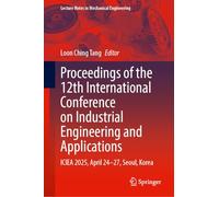 Proceedings of the 12th International Conference on Industrial Engineering and Applications: ICIEA 2025, April 24-27, Seoul, Korea