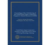 Proceedings of the 12th Meeting of the United States-Japan Cooperative Program in Natural Resources (UJNR): Panel on Diving Physiology, Washington, DC, July 13-14, 1993