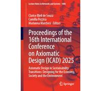 Proceedings of the 16th International Conference on Axiomatic Design (ICAD) 2025: Axiomatic Design in Sustainability Transitions: Designing for the Economy, Society and the Environment