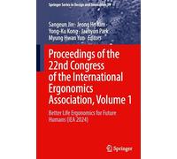 Proceedings of the 22nd Congress of the International Ergonomics Association: Better Life Ergonomics for Future Humans Iea 2024 (1)