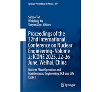 Proceedings of the 32nd International Conference on Nuclear Engineering-icone 2025, 22-26 June, Weihai, China: Nuclear Plant Operation and Maintenance, Engineering, Ole and Life Cycle II (2)