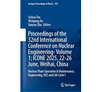 Proceedings of the 32nd International Conference on Nuclear Engineering- Icone 2025, 22-26 June, Weihai, China: Nuclear Plant Operation & Maintenance, Engineering, Ole and Life Cycle I (1)