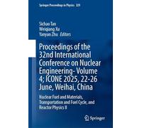 Proceedings of the 32nd International Conference on Nuclear Engineering-icone 2025, 22-27 June, Weihai, China: Nuclear Fuel and Materials, Transportation and Fuel Cycle and Reactor Physics II (3)