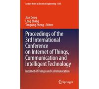 Proceedings of the 3rd International Conference on Internet of Things, Communication and Intelligent Technology: Internet of Things and Communication