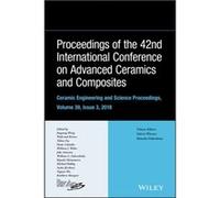 Proceedings of the 42nd International Conference on Advanced Ceramics and Composites Volume 39 Issue 3 Proceedings of the 42nd International Conference on Advanced Ceramics and Composites Volume 39 Is