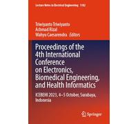 Proceedings of the 4th International Conference on Electronics, Biomedical Engineering and Health Informatics: Icebehi 2023, 4-5 October, Surabaya, Indonesia