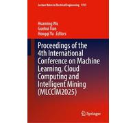 Proceedings of the 4th International Conference on Machine Learning, Cloud Computing and Intelligent Mining (MLCCIM2025)